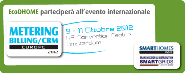 09-11 OTTOBRE, ECODHOME  PARTECIPERÀ ALL'EVENTO INTERNAZIONALE METERING, BILLING/CRM EUROPE 2012